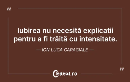 Citeste si: Iubirea nu necesită explicații pentru a ...