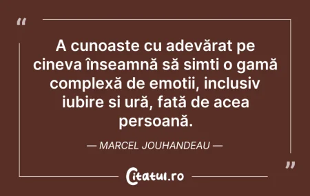 Citeste si: A cunoaște cu adevărat pe cineva înseamn...