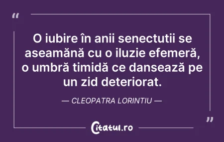 Citeste si: O iubire în anii senectuții se aseamănă ...