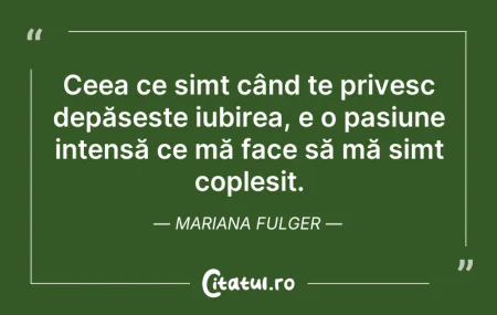 Citeste si: Ceea ce simt când te privesc depășește i...