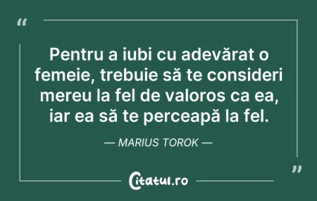 Citeste si: Pentru a iubi cu adevărat o femeie, treb...