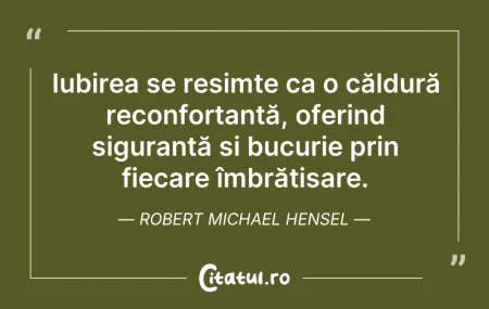 Citeste si: Iubirea se resimte ca o căldură reconfor...