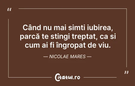 Citeste si: Când nu mai simți iubirea, parcă te stin...