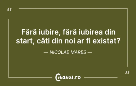 Citeste si: Fără iubire, fără iubirea din start, câț...