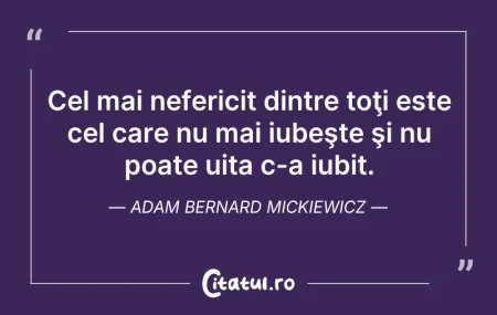 Citeste si: Cel mai nefericit dintre toţi este cel c...