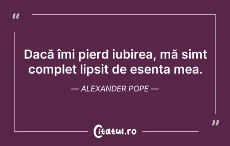 Citeste si: Dacă îmi pierd iubirea, mă simt complet ...