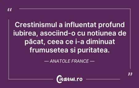 Citeste si: Creștinismul a influențat profund iubire...
