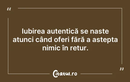 Citeste si: Iubirea autentică se naște atunci când o...