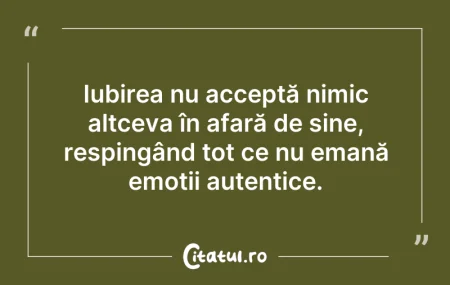 Citeste si: Iubirea nu acceptă nimic altceva în afar...