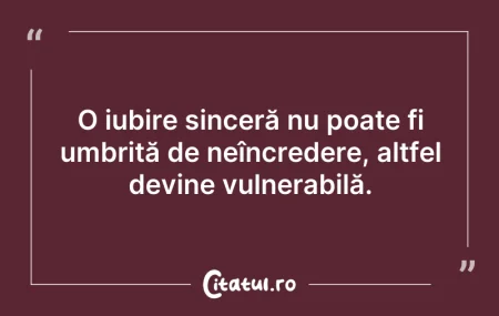 Citeste si: O iubire sinceră nu poate fi umbrită de ...