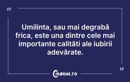 Citeste si: Umilința, sau mai degrabă frica, este un...