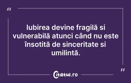 Citeste si: Iubirea devine fragilă și vulnerabilă at...