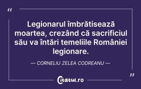 Citeste si: Legionarul îmbrățișează moartea, crezând...
