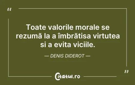 Citeste si: Toate valorile morale se rezumă la a îmb...
