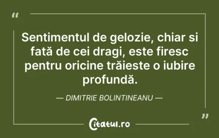 Citeste si: Sentimentul de gelozie, chiar și față de...