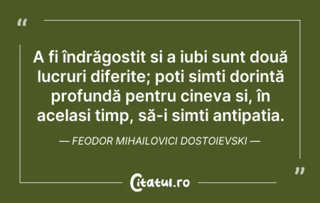 Citeste si: A fi îndrăgostit și a iubi sunt două luc...