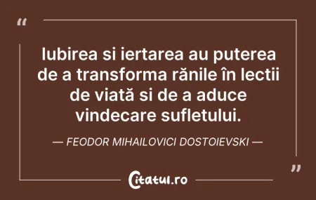Citeste si: Iubirea și iertarea au puterea de a tran...