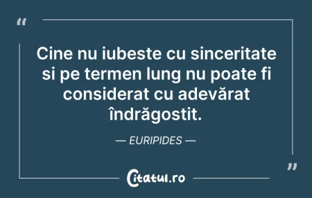 Citeste si: Cine nu iubește cu sinceritate și pe ter...