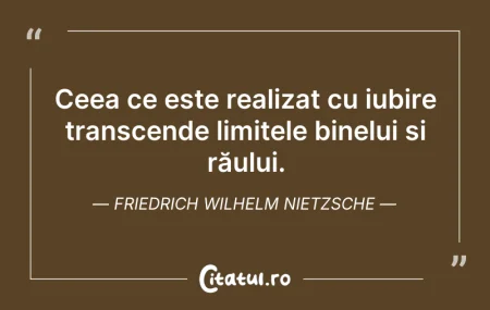 Citeste si: Ceea ce este realizat cu iubire transcen...