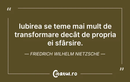 Citeste si: Iubirea se teme mai mult de transformare...