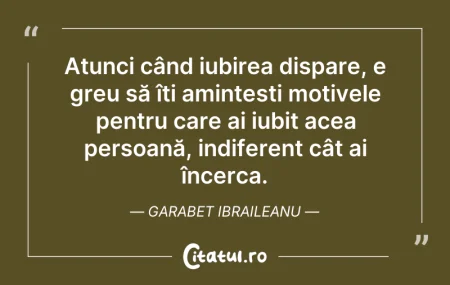 Citeste si: Atunci când iubirea dispare, e greu să î...
