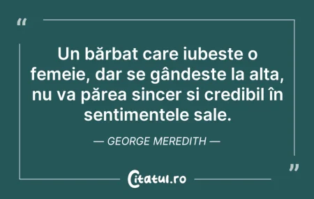 Citeste si: Un bărbat care iubește o femeie, dar se ...