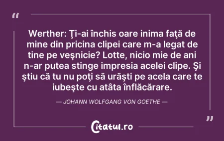 Citeste si: Werther: Ţi-ai închis oare inima faţă de...