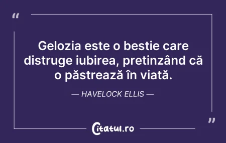 Citeste si: Gelozia este o bestie care distruge iubi...