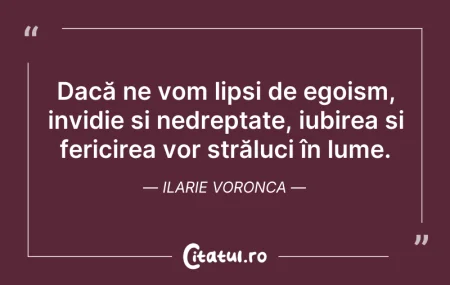 Citeste si: Dacă ne vom lipsi de egoism, invidie și ...