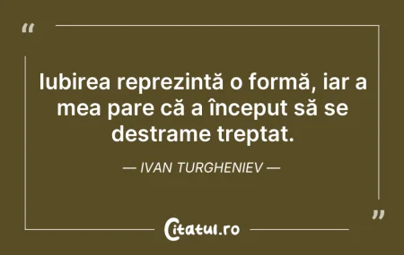 Citeste si: Iubirea reprezintă o formă, iar a mea pa...