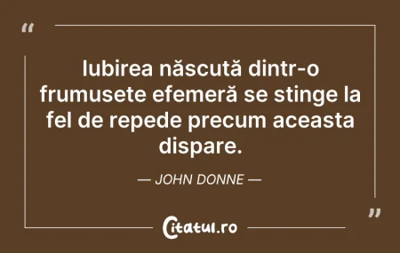 Citeste si: Iubirea născută dintr-o frumusețe efemer...