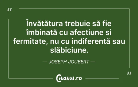 Citeste si: Învățătura trebuie să fie îmbinată cu af...