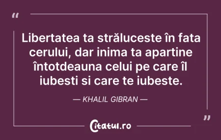 Citeste si: Libertatea ta strălucește în fața cerulu...