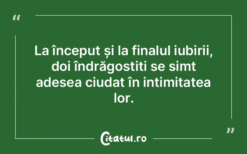 La început și la finalul iubirii, doi îndrăgostiți se simt adesea ciudat în intimitatea lor.