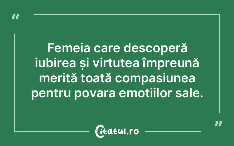 Femeia care descoperă iubirea și virtutea împreună merită toată compasiunea pentru povara emoțiilor sale.
