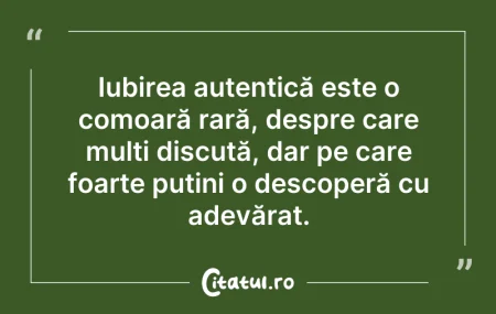 Citeste si: Iubirea autentică este o comoară rară, d...