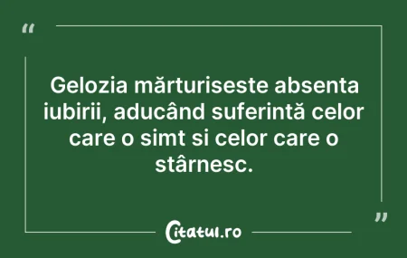 Citeste si: Gelozia mărturisește absența iubirii, ad...