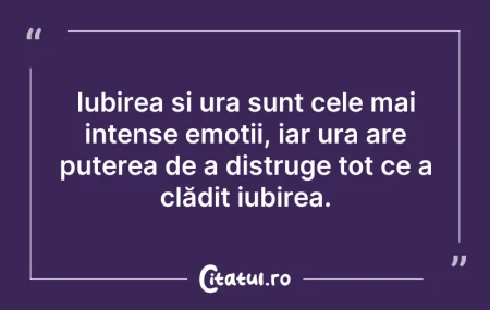 Citeste si: Iubirea și ura sunt cele mai intense emo...