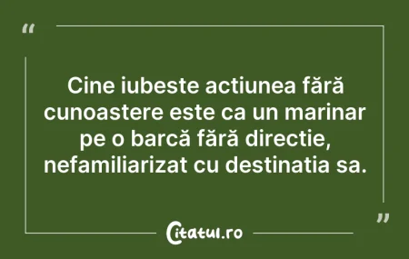 Citeste si: Cine iubește acțiunea fără cunoaștere es...