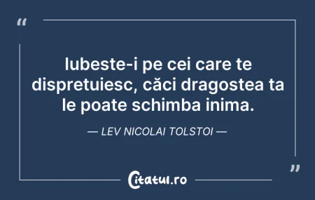Citeste si: Iubește-i pe cei care te disprețuiesc, c...