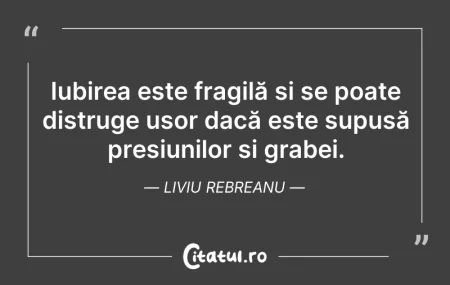Citeste si: Iubirea este fragilă și se poate distrug...