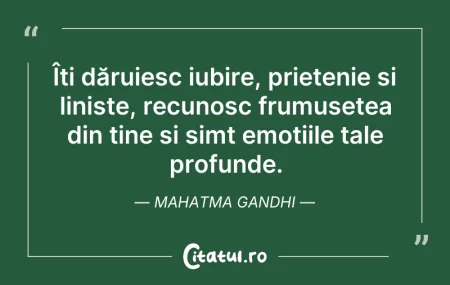 Citeste si: Îți dăruiesc iubire, prietenie și linișt...