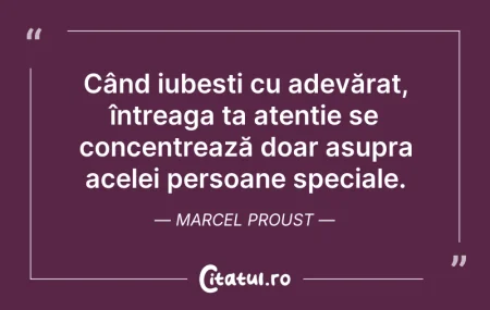 Citeste si: Când iubești cu adevărat, întreaga ta at...