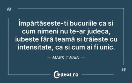 Citeste si: Împărtășește-ți bucuriile ca și cum nime...