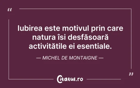 Citeste si: Iubirea este motivul prin care natura îș...