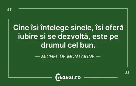 Citeste si: Cine își înțelege sinele, își oferă iubi...