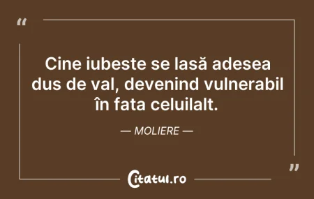 Citeste si: Cine iubește se lasă adesea dus de val, ...