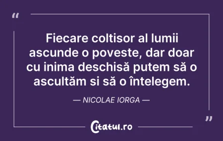 Citeste si: Fiecare colțișor al lumii ascunde o pove...