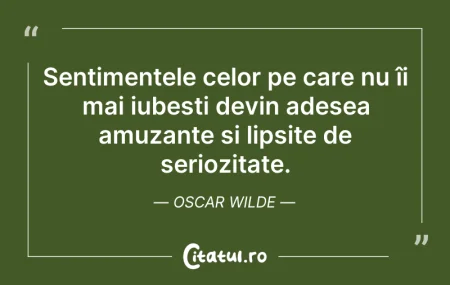 Citeste si: Sentimentele celor pe care nu îi mai iub...