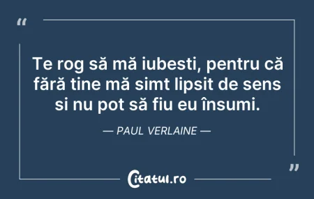 Citeste si: Te rog să mă iubești, pentru că fără tin...